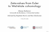 Zeta-values from Euler to Weil-étale 2017/05/15  · Zeta-values from Euler to Weil-étale cohomology Alexey Beshenov Université de Bordeaux / Universiteit Leiden Advised by Baptiste